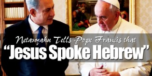 Israeli Prime Minister Benjamin Netanyahu Enlightens Pope Francis About Jesus Israeli Prime Minister Benjamin Netanyahu Enlightens Pope Francis About Jesus