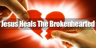 Jesus Came To Heal The Brokenhearted Jesus Came To Heal The Brokenhearted
