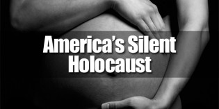 Abortion Is America’s Shameful Silent Holocaust (VIDEO) Abortion Is America’s Shameful Silent Holocaust (VIDEO)