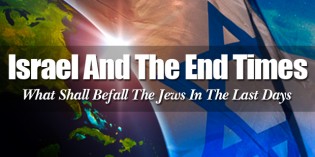 What Shall Befall The Jews And Israel In The Last Days What Shall Befall The Jews And Israel In The Last Days