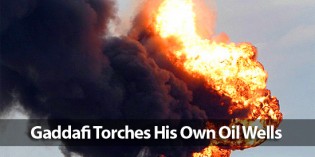 Strike! Gaddafi Blows Up Own Oil Fields Strike! Gaddafi Blows Up Own Oil Fields