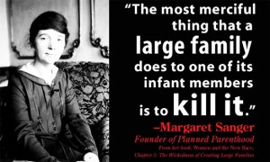 Margaret Sanger is the hero of the left, the mother of abortion. She easily could have been a Nazi because her views were very similar with Hitler’s Nazis.