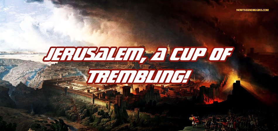 israel-jerusalem-cup-trembling-zechariah-12-end-times-bible-prophecy-rightly-dividing