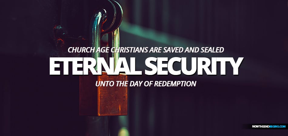 Once Saved, Always Saved And Sealed Until The Day Of Redemption According To The Bible Doctrine Of Eternal Security For Church Age Christians