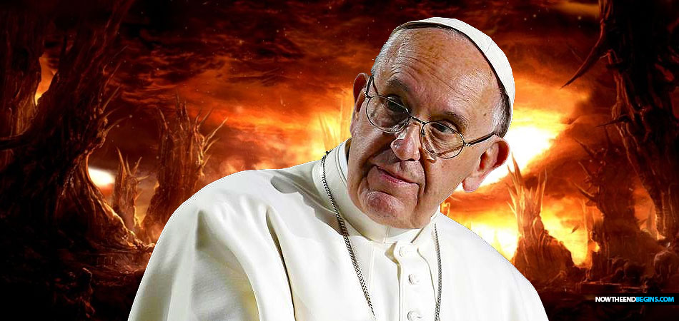 pope-francis-says-there-is-no-hell-now-the-end-begins-nteb-bible-prophecy-nteb