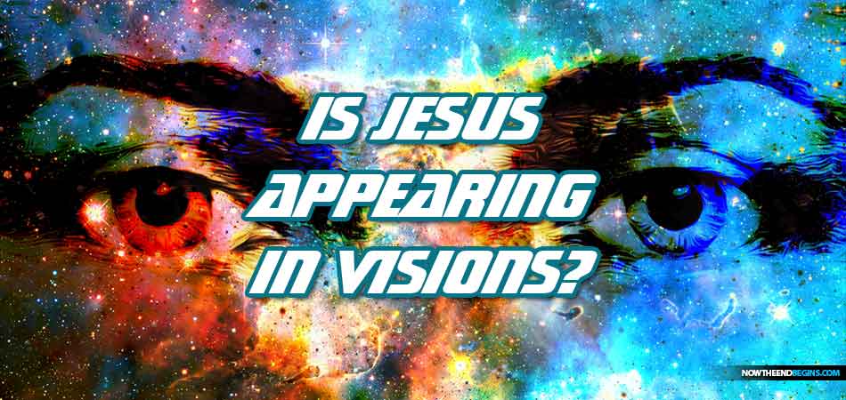 jesus-appearing-dreams-visions-signs-wonders-strong-delusion-end-times-now-end-begins-nteb