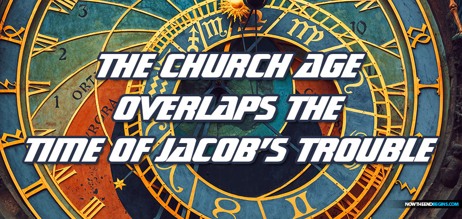As Our Church Age Closes It Will Overlap The Coming Time Of Jacob's Trouble
