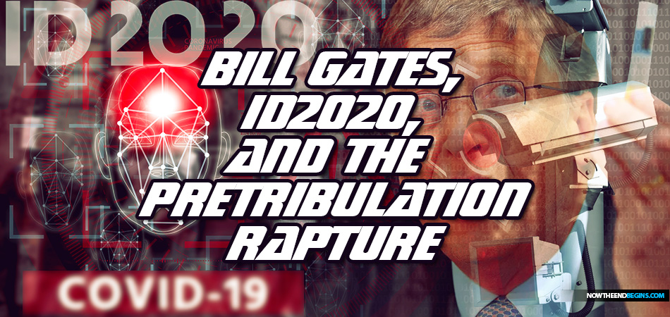 Bill Gates, eugenics, global vaccinations, ID2020, the Mark of the Beast and the coming Pretribulation Rapture of the Church in the end times.