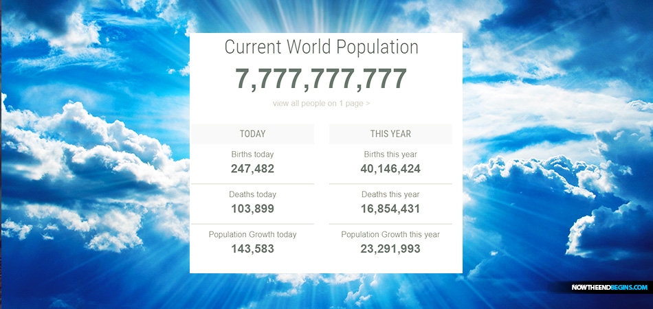 global-population-hits-777777777-people-pretribulation-rapture-church-now-the-end-begins-king-james-bible