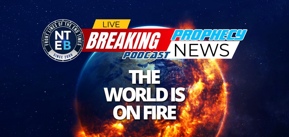 world-on-fire-end-times-king-james-bible-prophecy-being-fulfilled-nteb