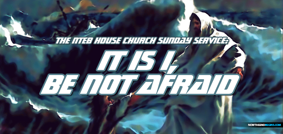 jesus-walks-on-water-be-not-afraid-it-is-i-lord-saviour-messiah-nteb-house-church-sunday-service