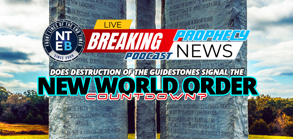 does-destruction-of-georgia-guidestones-signal-new-world-order-countdown-nteb-bible-prophecy-news-podcast