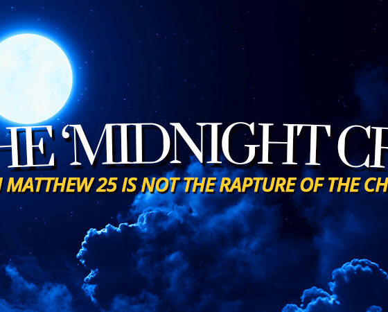 midnight-cry-christian-song-matthew-25-not-pretribulation-rapture-of-church-its-second-coming-advent-rightly-dividing-king-james-bible-doctrine