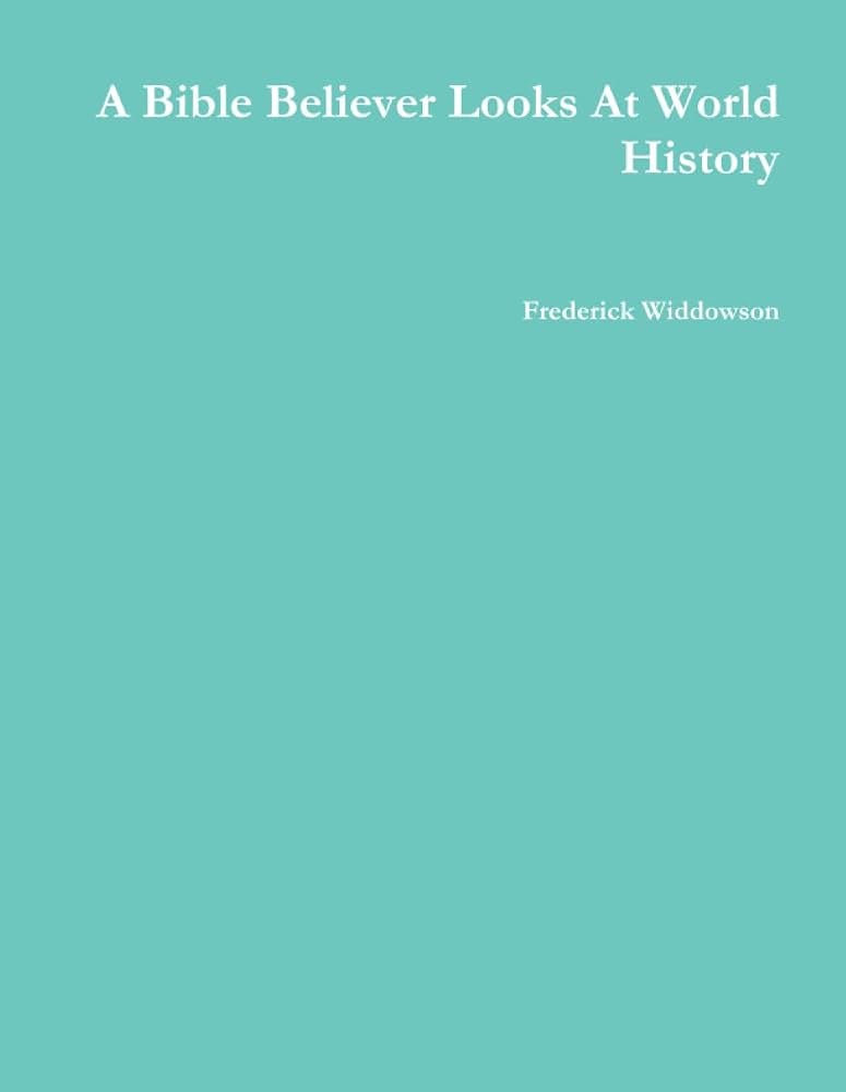 A Bible Believer Looks At World History - Widdowson - Image 4