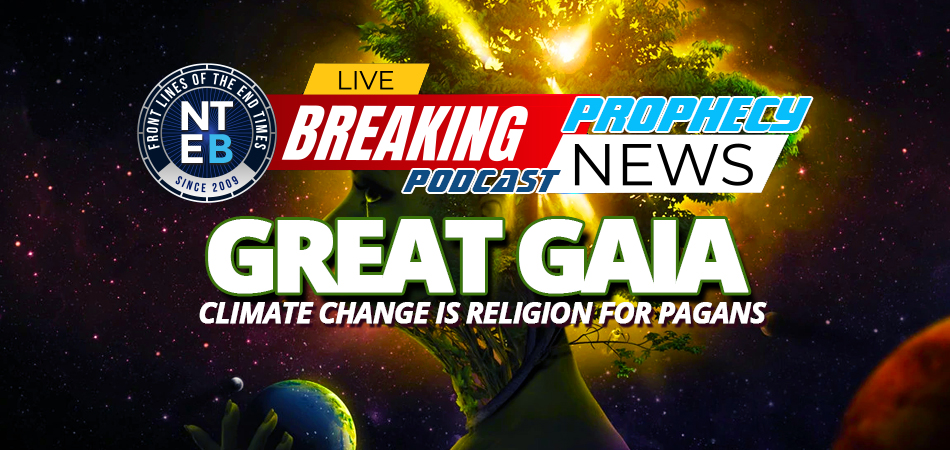 climate-change-becomes-religion-gaia-global-warming-end-times-paganism