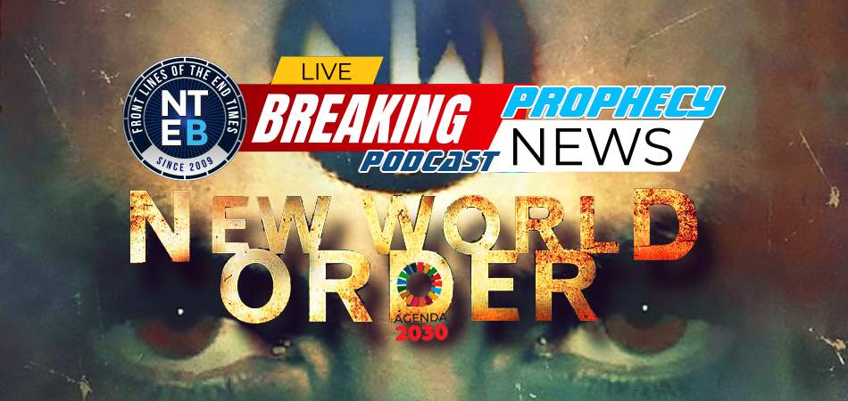 prophecy-news-podcast-new-world-order-movie-christian-films-end-times-bible-prophecy-nteb-united-nations-agenda-2030