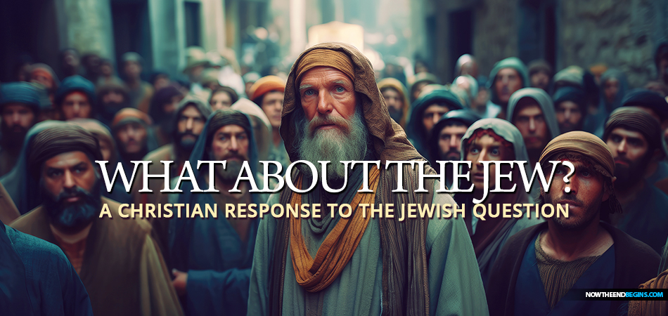 what-about-the-jew-a-biblical-christian-response-to-the-jewish-question-final-solution