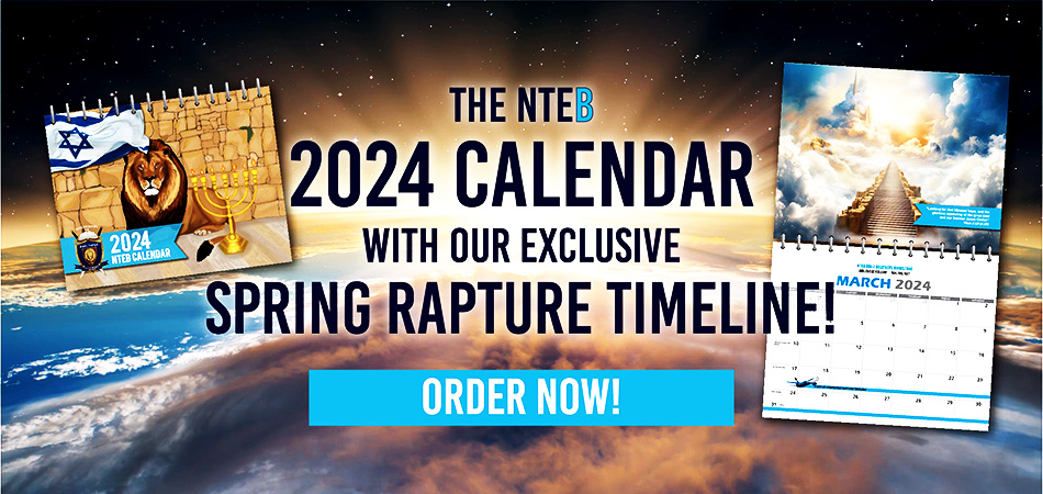 The NTEB 2024 Wall Calendar With Our Exclusive Spring Rapture Timeline Is Now Available With FREE GIFT On All Orders Of $75.00 Or More!