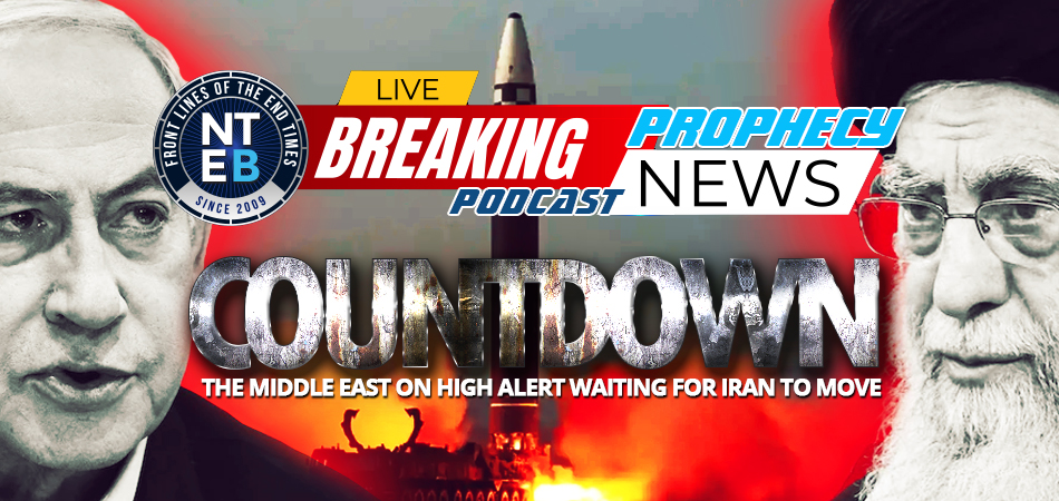 prophecy-news-podcast-nteb-middle-east-waits-for-iran-to-strike-israel-jerusalem-terhan