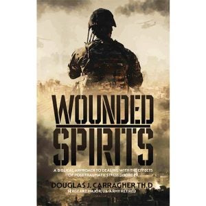 Wounded Spirits: A Biblical Approach to Dealing with the Effects of Post Traumatic Stress Disorder - Carragher