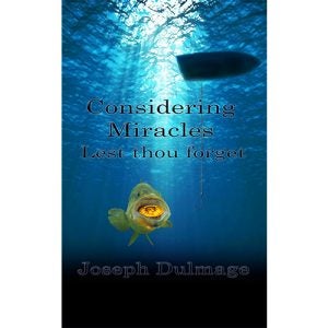 Considering Miracles: Lest Thou Forget - Dulmage