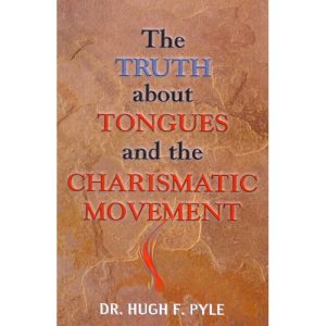 The Truth About Tongues and the Charismatic Movement - Pyle