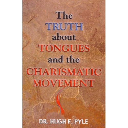 The Truth About Tongues and the Charismatic Movement – Pyle