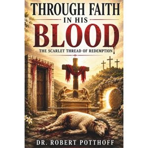 Through Faith In His Blood: The Scarlet Thread of Redemption - Potthoff
