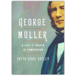 George Muller: A Life of Prayer and Compassion - Bailey