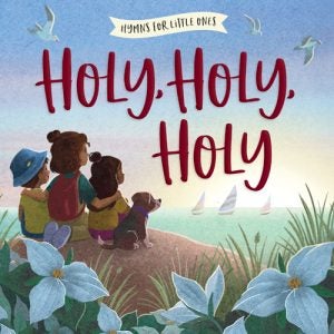 Holy, Holy, Holy - Hymns For Little Ones