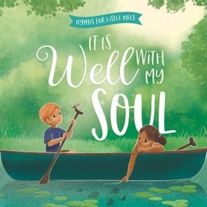 It Is Well with My Soul - Hymns For Little Ones